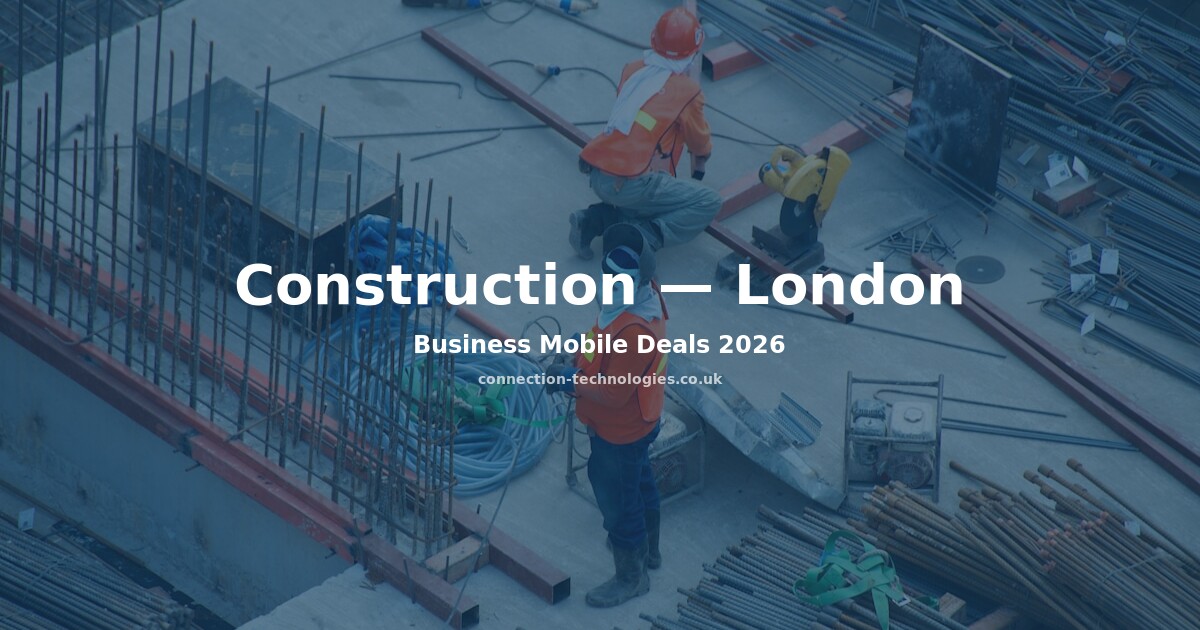 Business Mobile Deals for Construction Companies London 2026