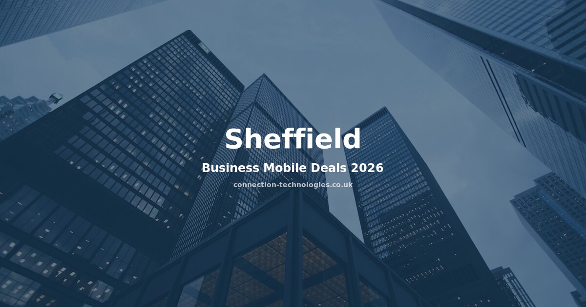 Business Mobile Deals Sheffield 2026 — Compare Plans & Coverage